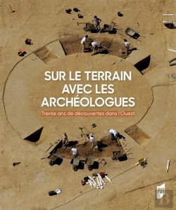 Bertrand.pt - Sur Le Terrain Avec Les Archéologues ; 30 Ans De Découvertes Archéologiques Dans L'Ouest De La France