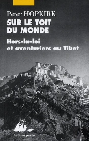 Sur Le Toit Du Monde ; Hors-La-Loi Et Aventuriers Au Tibet (Édition 2010)