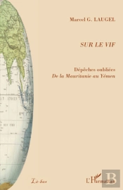 Sur Le Vif ; Dépêches Oubliées De La Mauritanie Au Yémen