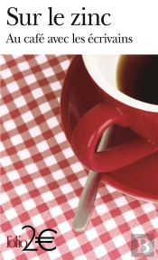 Sur Le Zinc ; Au Café Avec Les Écrivains