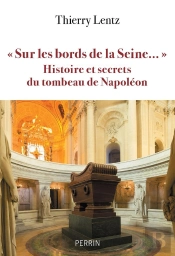 'Sur Les Bords De La Seine...' : Histoire Et Secrets Du Tombeau De Napoléon