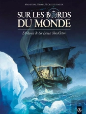 Sur Les Bords Du Monde ; L'Odyssée De Sir Ernest Shackleton Tome 1
