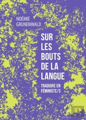 Sur Les Bouts De La Langue : Traduire En Féministe/S