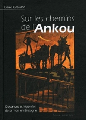 Sur Les Chemins De L'Ankou ; Croyances Et Légendes De La Mort En Bretagne