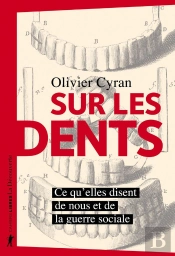 Sur Les Dents ; Ce Qu'Elles Disent De Nous Et De La Guerre Sociale