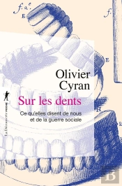 Sur Les Dents : Ce Qu'Elles Disent De Nous Et De La Guerre Sociale