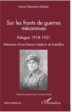 Bertrand.pt - Sur Les Fronts De Guerres Méconnues ; Pologne 1918-1921 ; Mémoires D'Une Femme Médecin De Bataillon