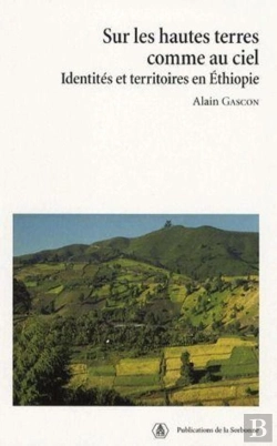 Bertrand.pt - Sur Les Hautes Terres Comme Au Ciel ; Identités Et Territoires En Ethiopie