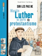 Sur Les Pas De Martin Luther, Le Pere Du Protestantisme