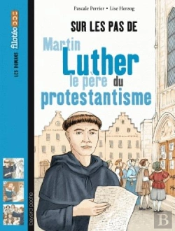 Bertrand.pt - Sur Les Pas De Martin Luther, Le Pere Du Protestantisme