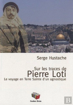 Bertrand.pt - Sur Les Pas De Pierre Loti ; Le Voyage En Terre Sainte D'Un Agnostique