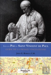 Sur Les Pas De Saint Vincent De Paul ; Guide De La France Vincentienne