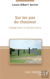 Sur Les Pas Du Chasseur ; Engagé Dans La Grande Guerre