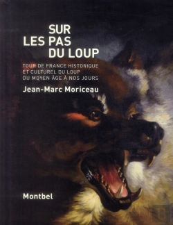 Bertrand.pt - Sur Les Pas Du Loup ; Tour De France Historique Et Culturel Du Loup Du Moyen-Age À Nos Jours