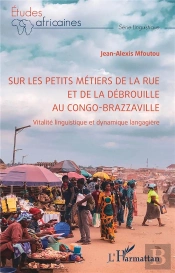 Sur Les Petits Metiers De La Rue Et De La Debrouille Au Congo-Brazzaville - Vitalite Linguistique Et