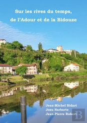 Sur Les Rives Du Temps, De L'Adour Et De La Bidouze