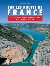 Sur Les Routes De France ; Les 100 Plus Beaux Points De Vue En Camping Car