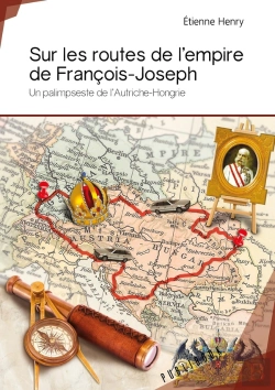 Bertrand.pt - Sur Les Routes De L'Empire De François-Joseph ; Un Palimpseste De L'Autriche-Hongrie