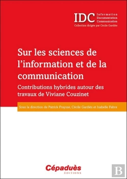 Bertrand.pt - Sur Les Sciences De L'Information Et De La Communication ; Contributions Hybrides Autour Des Travaux De Viviane Couzinet