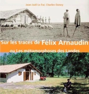 Sur Les Traces De Felix Arnaudin Ou Les Métamorphoses Des Landes