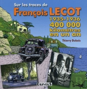 Sur Les Traces De Francois Lecot ; 400000kms En 1 An, 1935-1936