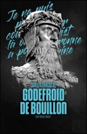 Sur Les Traces De Godefroid De Bouillon