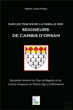 Bertrand.pt - Sur Les Traces De La Famille Des Seigneurs De Cambis D'Orsan ; Une Petite Histoire Du Pays De Bagnols Et Du Comtat Venaissin Du Moyen-Âge À La Révolution