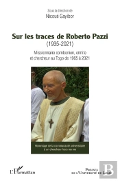 Sur Les Traces De Roberto Pazzi (1935-2021) : Missionnaire Combonien, Ermite Et Chercheur Au Togo De 1965 À 2021