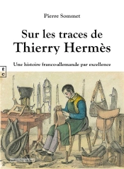 Sur Les Traces De Thierry Hermès : Une Histoire Franco-Allemande Par Excellence