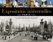 Sur Les Traces Des Expositions Universelles : À La Recherche Des Pavillons Et Des Monuments Oubliés