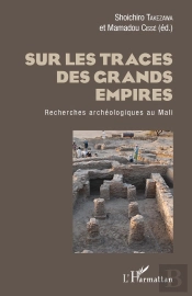 Sur Les Traces Des Grands Empires ; Recherches Archéologiques Au Mali