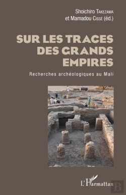 Bertrand.pt - Sur Les Traces Des Grands Empires ; Recherches Archéologiques Au Mali