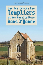 Sur Les Traces Des Templiers Et Des Hospitaliers Dans L'Yonne