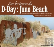 Sur Les Traces Du D-Day : Juno Beach