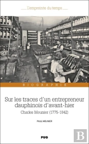 Sur Les Traces D'Un Entrepreneur Dauphinois D'Avant-Hier : Charles Meunier (1775-1842)