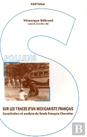 Sur Les Traces D'Un Mexicaniste Francais ; Constitution Et Analyse Du Fonds Francois Chevalier