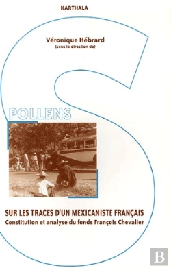 Bertrand.pt - Sur Les Traces D'Un Mexicaniste Francais ; Constitution Et Analyse Du Fonds Francois Chevalier