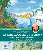 Sur Quelle Planète Bleue Ai-Je Atterri ? Climat, Mer, Terre, Atmosphère; Ce Qu'On Ne Sait Pas Encore