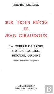 Sur Trois Pièces De Jean Giraudoux : La Guerre De Troie N'Aura Pas Lieu, Électre, Ondine