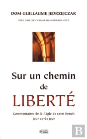 Sur Un Chemin De Liberté ; Commentaires De La Règle De Saint Benoît Jour Après Jour