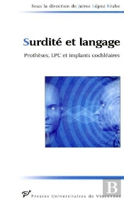 Surdité Et Langage : Prothèses, Lpc Et Implants Cochléaires