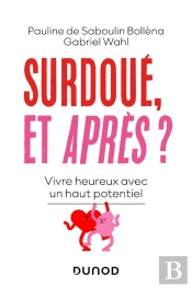 Surdoué, Et Après ? Vivre Heureux Avec Un Haut Potentiel