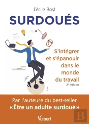 Surdoués : S'Intégrer Et S'Épanouir Dans Le Monde Du Travail (2e Édition)