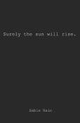 Surely The Sun Will Rise.