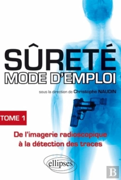Bertrand.pt - Sûrete Mode D'Emploi Tome 1 ; De L'Imagerie Radioscopique À La Détection Des Traces