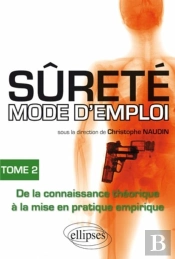 Sûreté Mode D'Emploi Tome 2 ; De La Connaissance Théorique À La Mise En Pratique Empirique