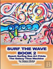 Surf The Wave  Book 2 Beach Surfing Sea Art Prints The Galaxy Time Machine  By Grace Divine