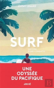 Surf - Une Histoire De La Glisse, De La Premiere Vague Aux B
