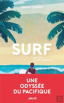 Bertrand.pt - Surf - Une Histoire De La Glisse, De La Premiere Vague Aux B