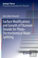 Surface Modifications And Growth Of Titanium Dioxide For Photo-Electrochemical Water Splitting